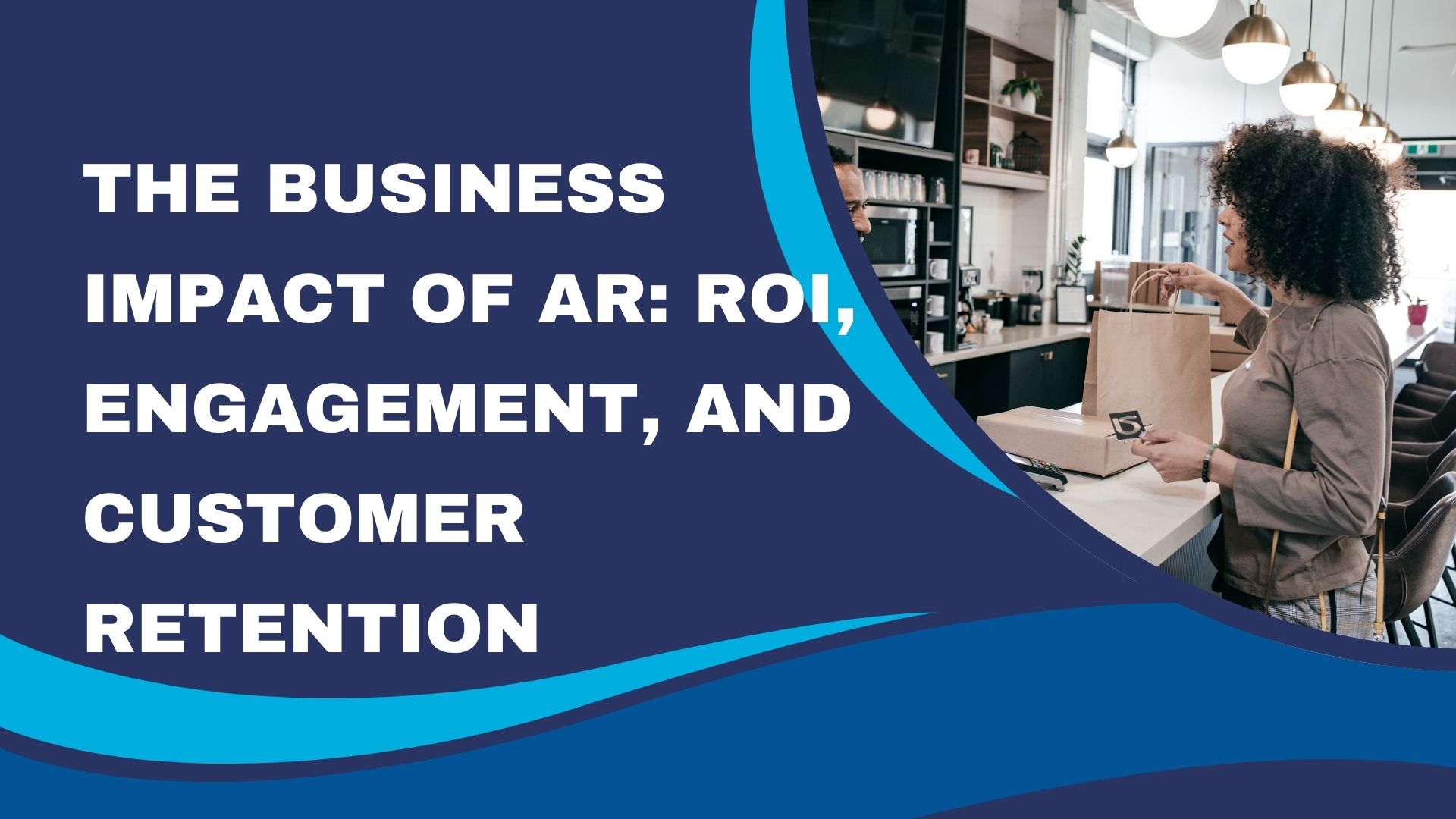 The Business Impact of AR: ROI, Engagement, and Customer Retention